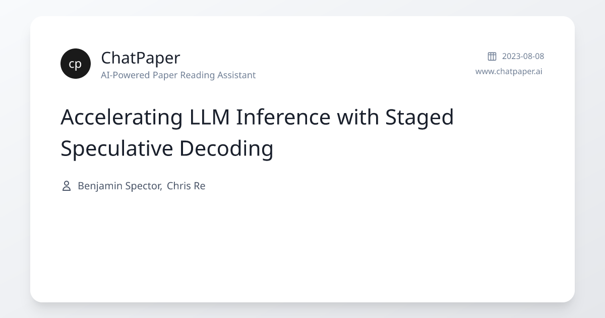 Accelerating LLM Inference with Staged Speculative Decoding - Paper Details