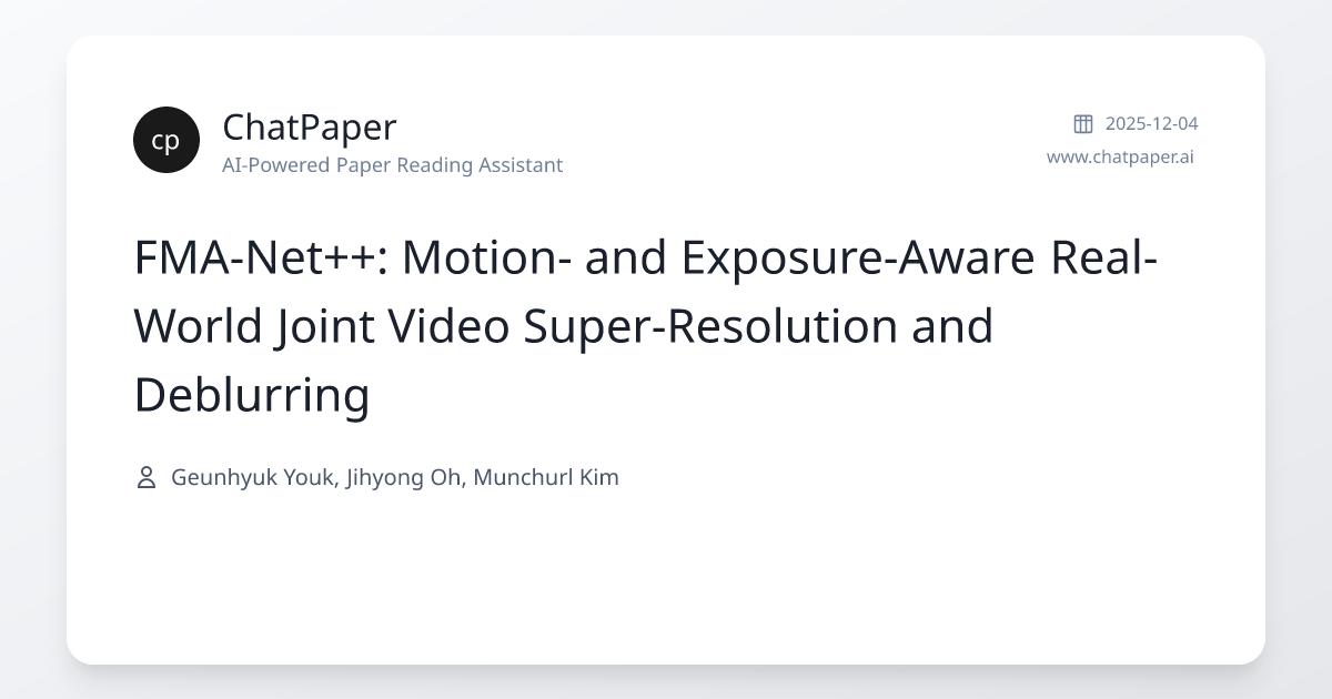 FMA-Net++: Motion- and Exposure-Aware Real-World Joint Video Super ...