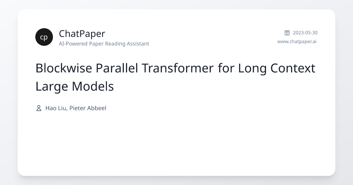 Blockwise Parallel Transformer for Long Context Large Models - Paper ...