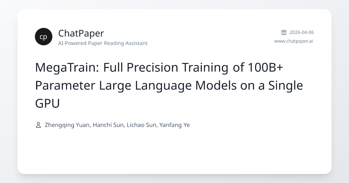 MegaTrain: Full Precision Training of 100B+ Parameter Large Language ...
